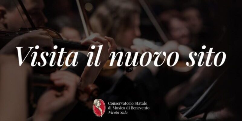 Il Conservatorio Statale di Musica “Nicola Sala” di Benevento svela il nuovo Sito Web